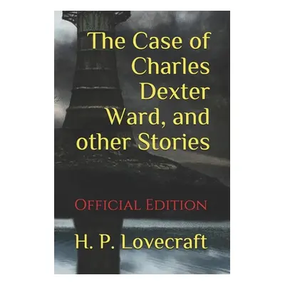 "The Case of Charles Dexter Ward, and other Stories: (Official Edition)" - "" ("Publications Gst