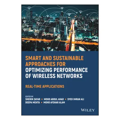 "Smart and Sustainable Approaches for Optimizing Performance of Wireless Networks" - "" ("Zafar 