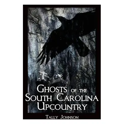 "Ghosts of the South Carolina Upcountry" - "" ("Johnson Talmadge")