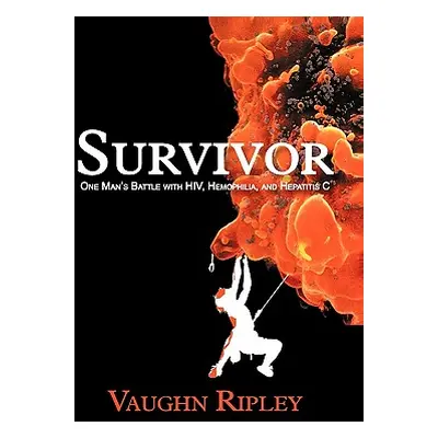 "Survivor: One Man's Battle with HIV, Hemophilia, and Hepatitis C" - "" ("Ripley Vaughn")