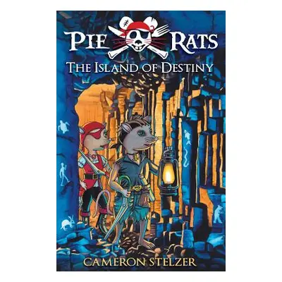 "The Island of Destiny: Pie Rats Book 3" - "" ("Stelzer Cameron Paul")