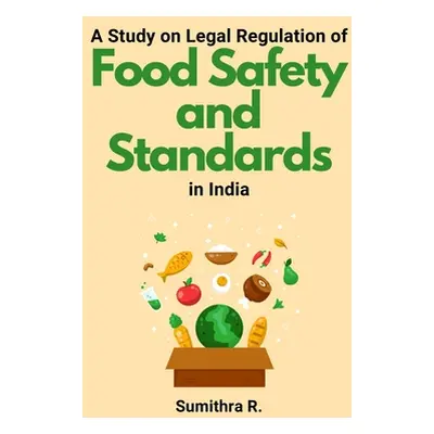 "A Study on Legal Regulation of Food Safety and Standards in India" - "" ("R Sumithra")