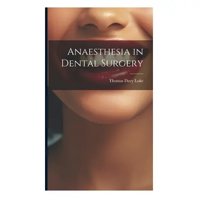 "Anaesthesia in Dental Surgery" - "" ("Luke Thomas Davy")