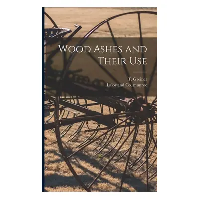 "Wood Ashes and Their Use" - "" ("Greiner T.")