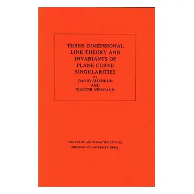 "Three-Dimensional Link Theory and Invariants of Plane Curve Singularities. (Am-110), Volume 110