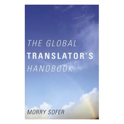 "The Global Translator's Handbook" - "" ("Sofer Morry")