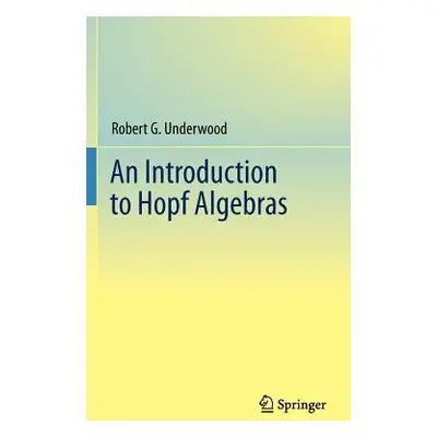 "An Introduction to Hopf Algebras" - "" ("Underwood Robert G.")