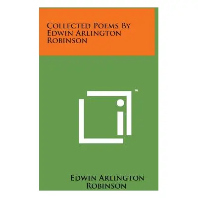 "Collected Poems by Edwin Arlington Robinson" - "" ("Robinson Edwin Arlington")