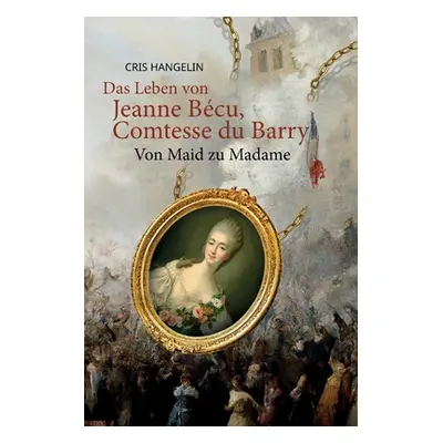 "Das Leben von Jeanne Bcu, Comtesse du Barry Von Maid zu Madame: Sprachniveau B1 Deutsch-Englisc