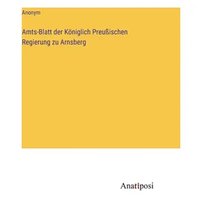 "Amts-Blatt der Kniglich Preuischen Regierung zu Arnsberg" - "" ("Anonym")