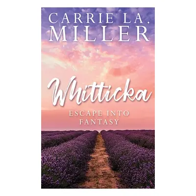 "Whitticka: Escape into Fantasy" - "" ("Miller Carrie La")