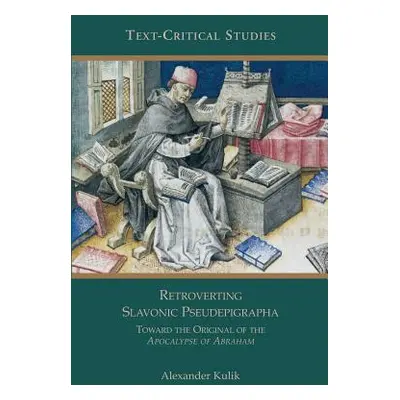 "Retroverting Slavonic Pseudepigrapha: Towards the Original of the Apocalypse of Abraham" - "" (