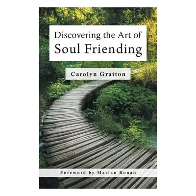 "Discovering the Art of Soul Friending" - "" ("Gratton Carolyn")