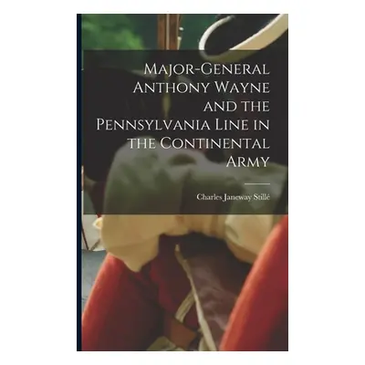 "Major-General Anthony Wayne and the Pennsylvania Line in the Continental Army" - "" ("Still Cha