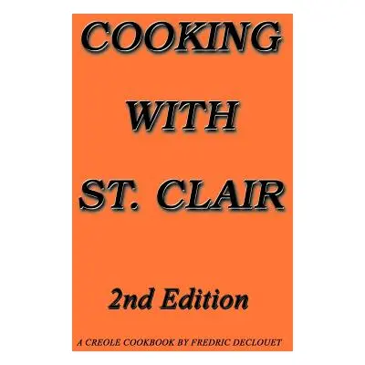 "Cooking with St. Clair: Second Edition" - "" ("Declouet Fredric")