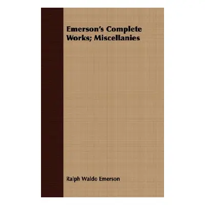 "Emerson's Complete Works; Miscellanies" - "" ("Emerson Ralph Waldo")