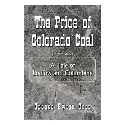 "The Price of Colorado Coal" - "" ("Ogle George Ewing")