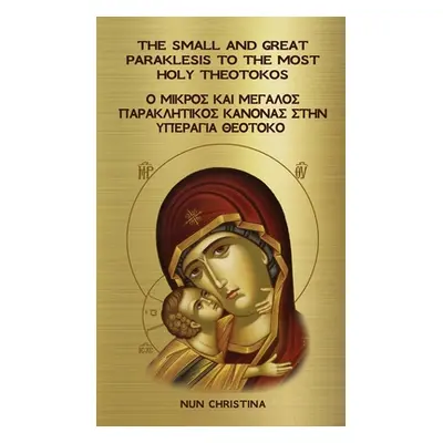 "The Small and Great Paraklesis to the Theotokos Greek and English" - "" ("Christina Nun")