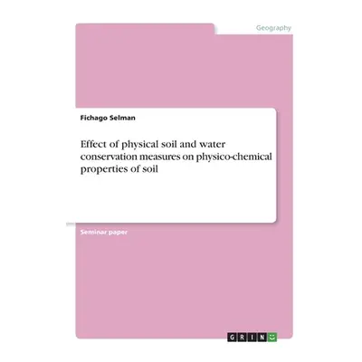 "Effect of physical soil and water conservation measures on physico-chemical properties of soil"