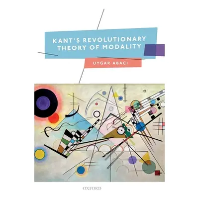 "Kant's Revolutionary Theory of Modality" - "" ("Abacı Uygar")