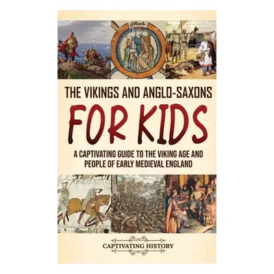 "The Vikings and Anglo-Saxons for Kids: A Captivating Guide to the Viking Age and People of Earl