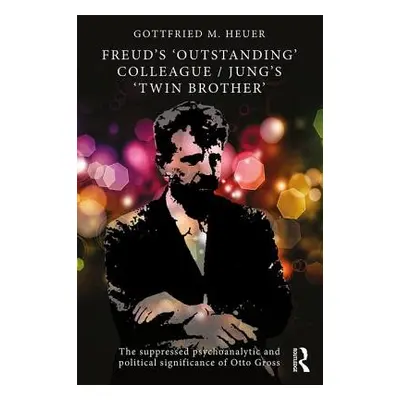 "Freud's 'Outstanding' Colleague/Jung's 'Twin Brother': The suppressed psychoanalytic and politi