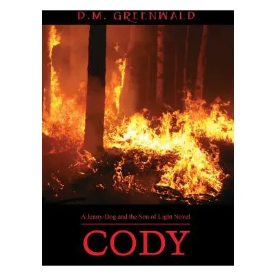 "Cody: A Jenny-Dog and the Son of Light Novel" - "" ("Greenwald D. M.")