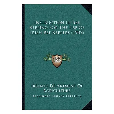 "Instruction In Bee Keeping For The Use Of Irish Bee Keepers (1905)" - "" ("Ireland Department o