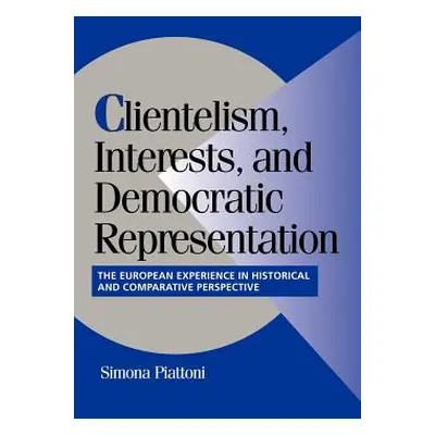 "Clientelism, Interests, and Democratic Representation: The European Experience in Historical an