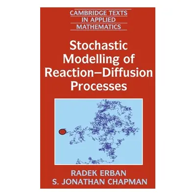 "Stochastic Modelling of Reaction-Diffusion Processes" - "" ("Erban Radek")