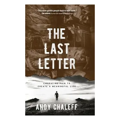 "The Last Letter: Embracing Pain to Create a Meaningful Life" - "" ("Chaleff Andy")