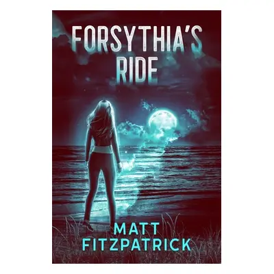 "Forsythia's Ride" - "" ("Fitzpatrick Matt")