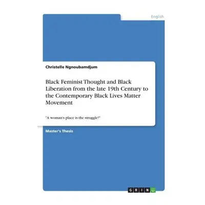 "Black Feminist Thought and Black Liberation from the late 19th Century to the Contemporary Blac