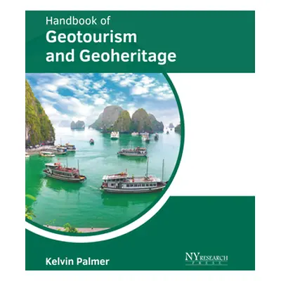 "Handbook of Geotourism and Geoheritage" - "" ("Palmer Kelvin")