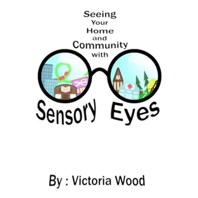 "Seeing Your Home and Community with Sensory Eyes" - "" ("Wood Victoria")