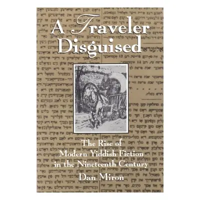 "A Traveler Disguised: The Rise of Modern Yiddish Fiction in the Nineteenth Century" - "" ("Miro