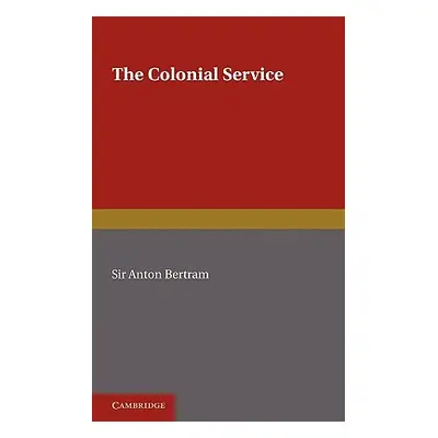 "The Colonial Service" - "" ("Bertram Anton")