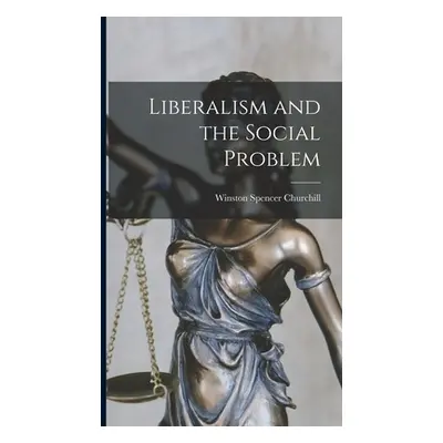 "Liberalism and the Social Problem" - "" ("Churchill Winston Spencer")