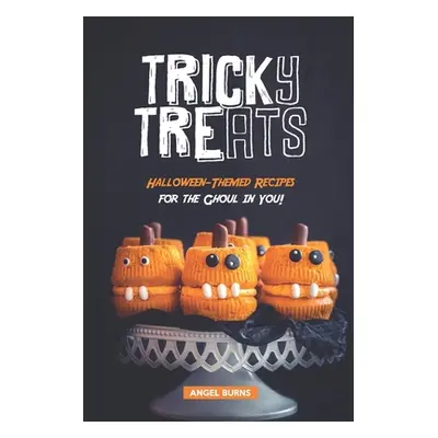 "Tricky Treats: Halloween-Themed Recipes for the Ghoul in You!" - "" ("Burns Angel")