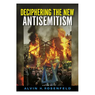 "Deciphering the New Antisemitism" - "" ("Rosenfeld Alvin H.")