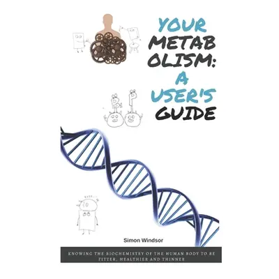 "Your metabolism: a user's guide: Knowing the biochemistry of the human body to be fitter, healt