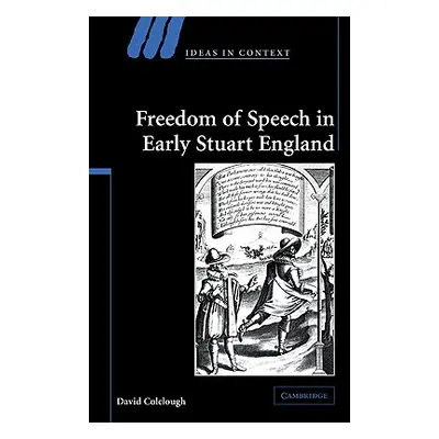 "Freedom of Speech in Early Stuart England" - "" ("Colclough David")