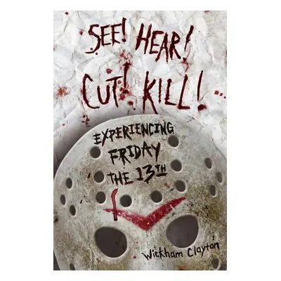 "See! Hear! Cut! Kill!: Experiencing Friday the 13th" - "" ("Clayton Wickham")