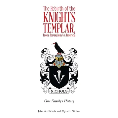 "The Rebirth of the Knights Templar, from Jerusalem to America: One Family's History" - "" ("Nic