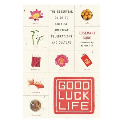 "Good Luck Life: The Essential Guide to Chinese American Celebrations and Culture" - "" ("Gong R