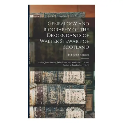 "Genealogy and Biography of the Descendants of Walter Stewart of Scotland: and of John Stewart, 