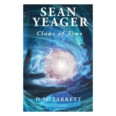 "Sean Yeager Claws of Time - engaging action adventure for ages 8 to 12" - "" ("Jarrett D. M.")