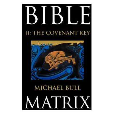 "Bible Matrix II: The Covenant Key" - "" ("Bull Michael")