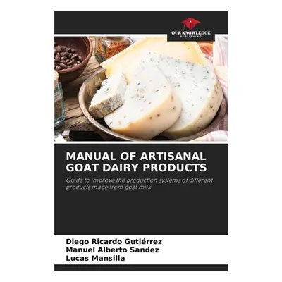 "Manual of Artisanal Goat Dairy Products" - "" ("Gutirrez Diego Ricardo")