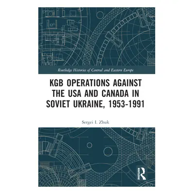 "KGB Operations against the USA and Canada in Soviet Ukraine, 1953-1991" - "" ("Zhuk Sergei I.")